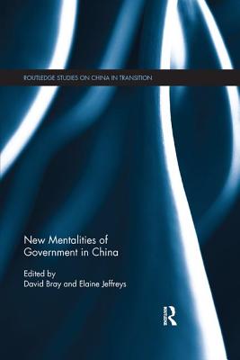 New Mentalities of Government in China - Bray, David (Editor), and Jeffreys, Elaine (Editor)