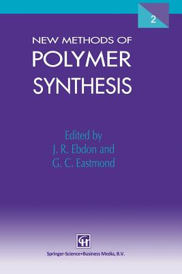 New Methods of Polymer Synthesis: Volume 2 - Ebdon, J R, and Eastmond, G C