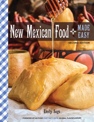 New Mexican Food Made Easy - Sego, Emily, and Keck, Katy (Foreword by)