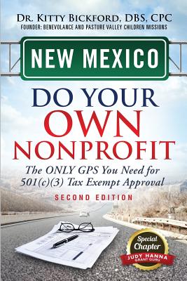 New Mexico Do Your Own Nonprofit: The Only GPS You Need For 501c3 Tax Exempt Approval - Bickford, Kitty, and Maghuyop, R'Tor (Designer), and Hanna, Judy (Contributions by)