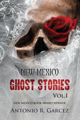 New Mexico Ghost Stories Volume I - Garcez, Antonio R
