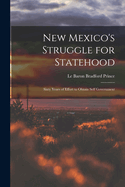 New Mexico's Struggle for Statehood: Sixty Years of Effort to Obtain Self Government