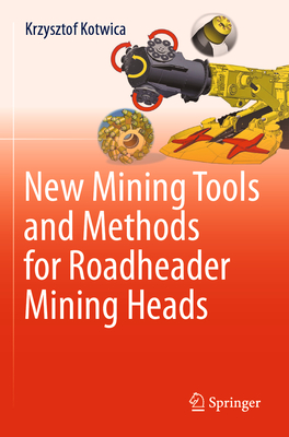 New Mining Tools and Methods for Roadheader Mining Heads - Kotwica, Krzysztof