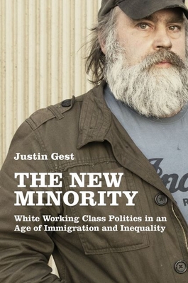 New Minority: White Working Class Politics in an Age of Immigration and Inequality - Gest, Justin