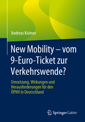 New Mobility - Vom 9-Euro-Ticket Zur Verkehrswende?: Umsetzung, Wirkungen Und Herausforderungen F?r Den ?pnv in Deutschland - Kr?mer, Andreas