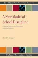 New Model of School Discipline: Engaging Students and Preventing Behavior Problems