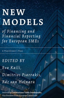 New Models of Financing and Financial Reporting for European SMEs: A Practitioner's View - Kaili, Eva (Editor), and Psarrakis, Dimitrios (Editor), and Van Hoinaru, Raz (Editor)