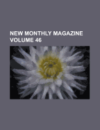 New Monthly Magazine Volume 46