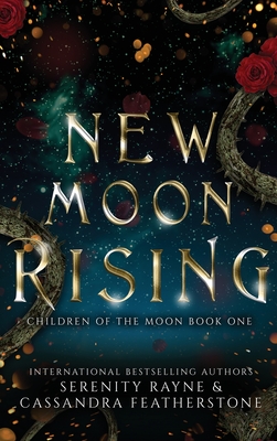 New Moon Rising - Rayne, Serenity, and Featherstone, Cassandra