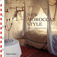 New Moroccan Style:The Art of Sensual Living: The Art of Sensual Living