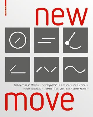 New Move: Architecture in Motion - New Dynamic Components and Elements - Schumacher, Michael, and Vogt, Michael-Marcus, and Cordon Krumme, Luis Arturo