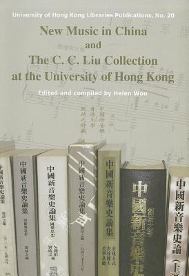 New Music in China and the C. C. Liu Collection at the University of Hong Kong - Woo, Helen