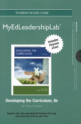 New Myedleadershiplab with Pearson Etext -- Standalone Access Card -- For Developing the Curriculum - Oliva, Peter F, and Gordon II, William R