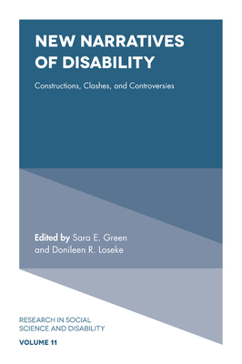 New Narratives of Disability: Constructions, Clashes, and Controversies - Green, Sara E. (Editor), and Loseke, Donileen R., Dr. (Editor)