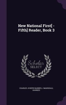 New National First[ -Fifth] Reader, Book 3 - Barnes, Charles Joseph, and Hawkes, J Marshall
