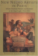 New Negro Artists in Paris: African American Painters and Sculptors in the City of Light, 1922-1934 - Leininger-Miller, Theresa