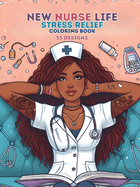 New Nurse Life: Stress Relief Coloring Book 55 Designs