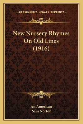 New Nursery Rhymes On Old Lines (1916) - An American, and Norton, Sara