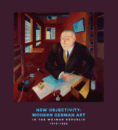 New Objectivity: Modern German Art in the Weimar Republic 1919-1933