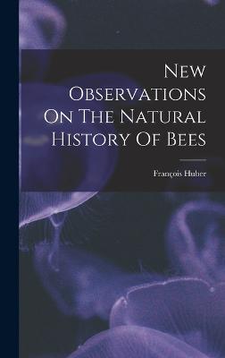 New Observations On The Natural History Of Bees - Huber, Franois
