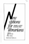 New Options for Librarians: Finding a Job in a Related Field - Sellen, Betty-Carol (Editor), and Berkner, Dimity S (Editor)