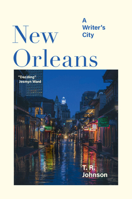 New Orleans: A Writer's City - Johnson, T. R.