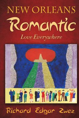 New Orleans Romantic: Love Everywhere - Zwez, Dr Richard Edgar