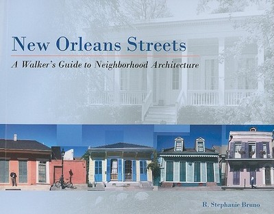 New Orleans Streets: A Walker's Guide to Neighborhood Architecture - Bruno, R, and Isaacson, Walter (Foreword by)