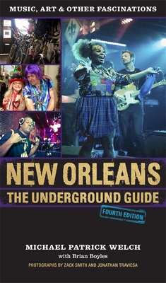 New Orleans: The Underground Guide, 4th Edition - Welch, Michael Patrick