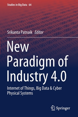 New Paradigm of Industry 4.0: Internet of Things, Big Data & Cyber Physical Systems - Patnaik, Srikanta (Editor)