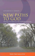 New Paths to God: Moving Forward on the Spiritual Journey