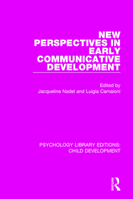 New Perspectives in Early Communicative Development - Nadel, Jacqueline (Editor), and Camaioni, Luigia (Editor)