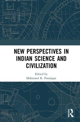 New Perspectives in Indian Science and Civilization - Paranjape, Makarand R. (Editor)