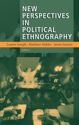 New Perspectives in Political Ethnography - Joseph, Lauren (Editor), and Mahler, Matthew (Editor), and Auyero, Javier (Editor)