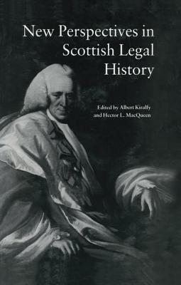 New Perspectives in Scottish Legal History: New Per Scot Legal His - Kiralfy, A K R, and Macqueen, Hector L