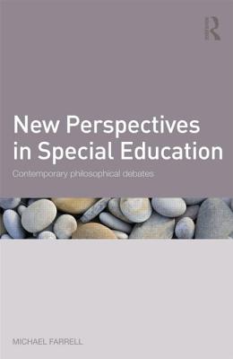 New Perspectives in Special Education: Contemporary philosophical debates - Farrell, Michael
