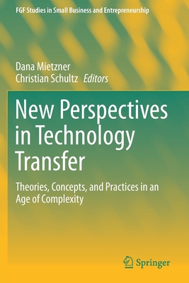 New Perspectives in Technology Transfer: Theories, Concepts, and Practices in an Age of Complexity - Mietzner, Dana (Editor), and Schultz, Christian (Editor)