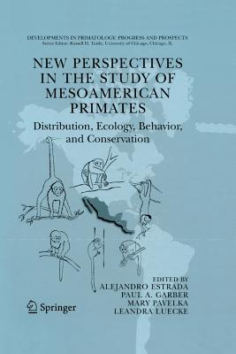 New Perspectives in the Study of Mesoamerican Primates: Distribution, Ecology, Behavior, and Conservation - Estrada, Alejandro (Editor), and Garber, Paul A (Editor), and Pavelka, Mary S M (Editor)