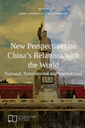 New Perspectives on China's Relations with the World: National, Transnational and International