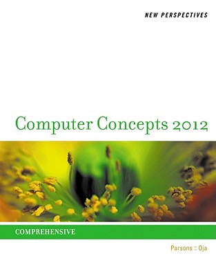 New Perspectives on Computer Concepts 2012: Comprehensive - Parsons, June Jamrich, and Oja, Dan