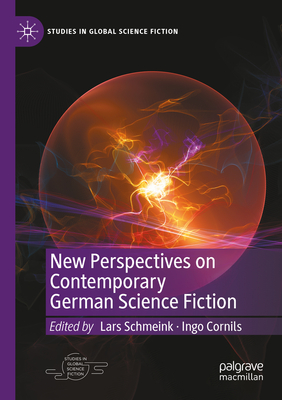 New Perspectives on Contemporary German Science Fiction - Schmeink, Lars (Editor), and Cornils, Ingo (Editor)