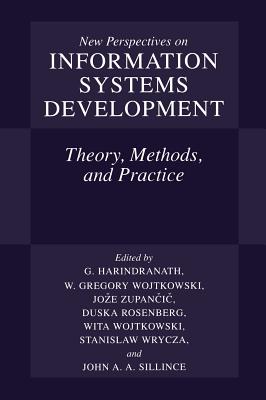 New Perspectives on Information Systems Development: Theory, Methods, and Practice - Harindranath, Hari (Editor), and Wojtkowski, Wita (Editor), and Zupancic, Joze (Editor)