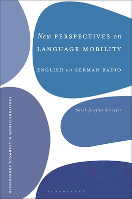 New Perspectives on Language Mobility: English on German Radio - Schaefer, Sarah Josefine, and Onysko, Alexander (Editor)