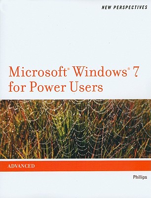 New Perspectives on Microsoft Windows 7 for Power Users, Advanced - Phillips, Harry L