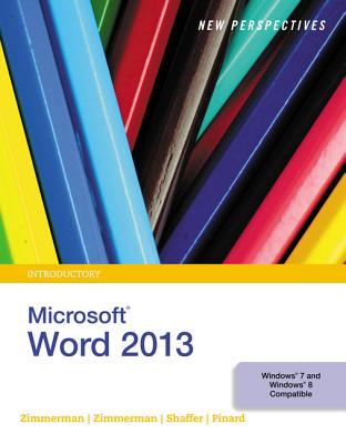 New Perspectives on Microsoft Word 2013, Introductory - Zimmerman, S Scott, and Zimmerman, Beverly B, and Shaffer, Ann