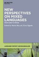 New Perspectives on Mixed Languages: From Core to Fringe