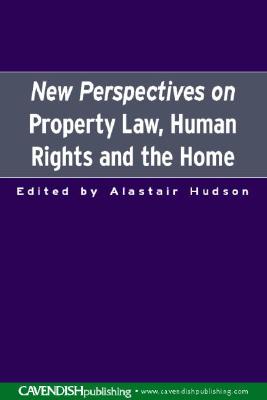 New Perspectives on Property Law: Human Rights and the Family Home - Hudson, Alastair (Editor)