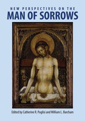 New Perspectives on the Man of Sorrowshb - Puglisi, Catherine (Editor), and Barcham, William L (Editor)