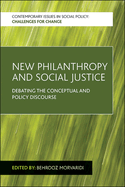 New Philanthropy and Social Justice: Debating the Conceptual and Policy Discourse