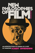 New Philosophies of Film: An Introduction to Cinema as a Way of Thinking